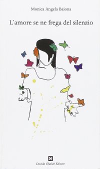 Immagine copertina libro L'amore se ne frega del silenzio