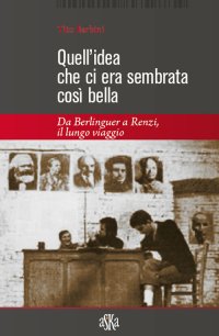 Immagine copertina libro Quell'idea che ci era sembrata così bella. Da Berlinguer a Renzi, il lungo viaggio
