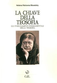 Immagine copertina libro La chiave della filosofia. Gli insegnamenti fondamentali della teosofia