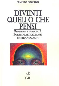 Immagine copertina libro Diventi quello che pensi. Pensiero e volontà. Forze plasticizzanti e organizzanti