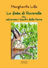 Immagine copertina libro Le fiabe di Roverella che salvarono i boschi della terra. Ediz. illustrata