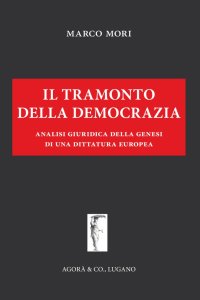 Immagine copertina libro Il tramonto della democrazia. Analisi giuridica della genesi di una dittatura europea