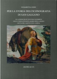 Immagine copertina libro Per la storia dell'iconografia di San Galgano. Gli affreschi di Ventura Salimbeni nella chiesa di Santa Maria degli Angeli detta del «santuccio» a Siena