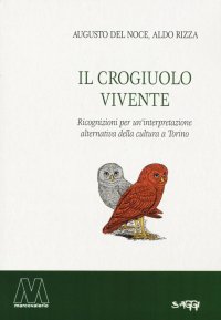 Immagine copertina libro Il crogiuolo vivente. Ricognizioni per un'interpretazione alternativa della cultura a Torino