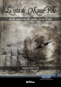 Immagine copertina libro La vita di Marco Polo. Dalle memorie del nonno Luigi Polo