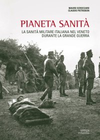 Immagine copertina libro Pianeta sanità. La sanità militare italiana nel Veneto durante la grande guerra