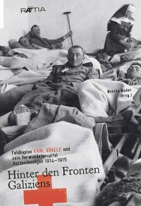 Immagine copertina libro Hinter den Fronten Galiziens. Feldkaplan Karl Gögele und sein Verwundetenspital Aufzeichnungen 1914-1915