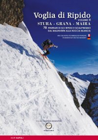 Immagine copertina libro Voglia di ripido. Scialpinsimo e sci ripido in Val Stura, Grana, Maira. Avec des notes techniques en français-Tecnhiken auf deutsch bekannt. Ediz. multilingue. Vol. 2: 78 itinerari di sci ripido e scialpinismo dal Malinvern alla Roccia Blancia