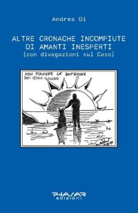 Immagine copertina libro Altre cronache incompiute di amanti inesperti (con divagazioni sul Caso)
