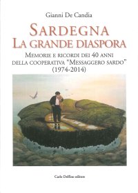 Immagine copertina libro Sardegna la Grande Diaspora. Memorie e Ricordi nei 40 Anni della Cooperativa 