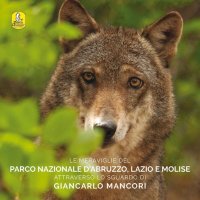 Immagine copertina libro Le meraviglie del parco nazionale d'Abruzzo, Lazio e Molise attraverso lo sguardo di Giancarlo Mancori. Ediz. multilingue