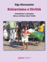 Immagine copertina libro Schiavismo e civiltà. Splendori e infamie nella storia dell'uomo