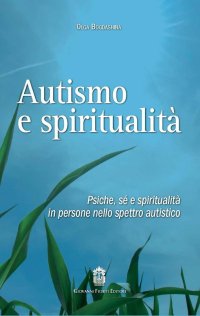 Immagine copertina libro Autismo e spiritualità. Psiche, sé e spiritualità in persone nello spettro autistico