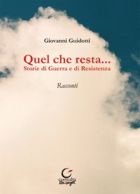 Immagine copertina libro Quel che resta... Storie di guerra e di resistenza