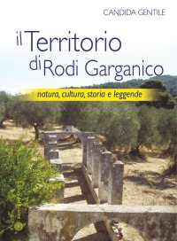 Immagine copertina libro Il territorio di Rodi Garganico. Natura, cultura, storia e leggende