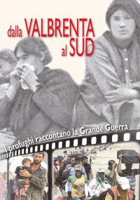 Immagine copertina libro Dalla Valbrenta al sud. I profughi raccontano la grande guerra