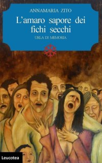 Immagine copertina libro L'amaro sapore dei fichi secchi. Urla di memoria