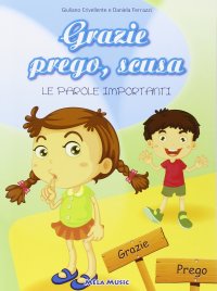 Immagine copertina libro Grazie prego, scusa. Le parole importanti. Ediz. illustrata. Con CD Audio