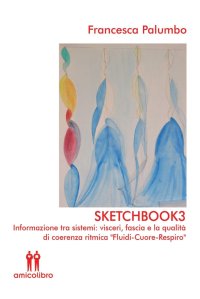 Immagine copertina libro Sketchbook3. Informazione tra sistemi: visceri, fascia e la qualità di coerenza ritmica «Fluidi-Cuore-Respiro»