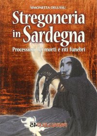 Immagine copertina libro Stregoneria in Sardegna. Processioni dei morti e riti funebri