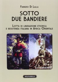 Immagine copertina libro Sotto due bandiere. Lotta di liberazione etiopica e resistenza italiana in Africa Orientale