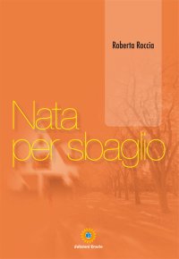 Immagine copertina libro Nata per sbaglio