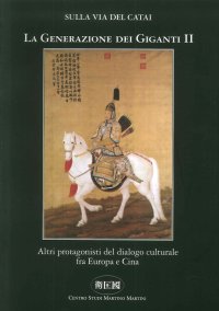Immagine copertina libro Sulla Via del Catai. La Generazione dei Giganti II. Altri Protagonisti del Dialogo Culturale fra Europa e Cina