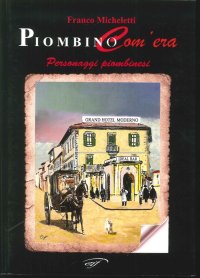 Immagine copertina libro Piombino com'era. Personaggi piombinesi
