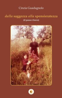 Immagine copertina libro Dalla saggezza alla spensieratezza (il passo è breve)