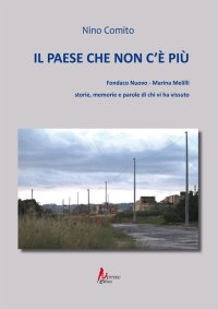 Immagine copertina libro Il paese che non c'è più. Fondaco nuovo. Marina Melilli. Storie, memorie e parole di chi vi ha vissuto