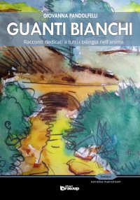 Immagine copertina libro Guanti bianchi. Racconti dedicati a tutti i bilingue nell'anima