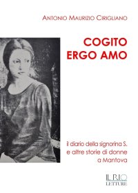 Immagine copertina libro Cogito ergo amo. Il diario della Signorina S. e altre storie di donne a Mantova