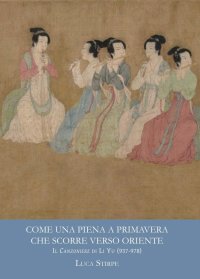 Immagine copertina libro Come una piena a primavera che scorre verso oriente. Il canzoniere di Li Yu (937-978). Ediz. multilingue