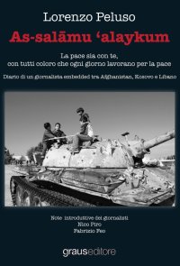 Immagine copertina libro As-salamu 'alaykum. La pace sia con te, con tutti coloro che ogni giorno lavorano per la pace. Diario di un giornalista embedded tra Afghanistan, Kosovo e Libano