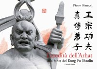 Immagine copertina libro L'eredità dell'Arhat. Alla fonte del Kung Fu Shaolin