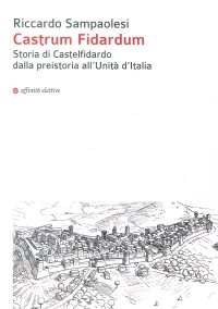 Immagine copertina libro Castrum Fidardum. Storia di Castelfidardo dalla preistoria all'Unità d'Italia