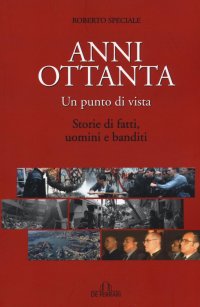Immagine copertina libro Anni Ottanta. Un punto di vista. Storie di fatti, uomini e banditi