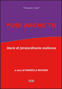 Immagine copertina libro Puoi anche tu. Storie di (stra)ordinaria resilienza