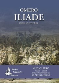 Immagine copertina libro Omero: Iliade. Audiolibro. CD Audio formato MP3