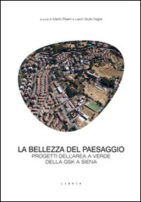 Immagine copertina libro La bellezza del paesaggio. Progetti dell'area a verde della GSK a Siena