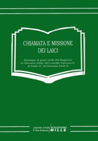 Immagine copertina libro Chiamata e missione dei laici. Antologia di passi scelti del magistero di Giovanni XXIII, del Concilio Vaticano II, di Paolo VI, di Giovanni Paolo II
