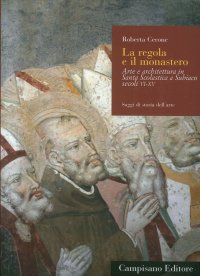 Immagine copertina libro La regola e il monastero. Arte e architettura in Santa Scolastica a Subiaco secoli VI-XV