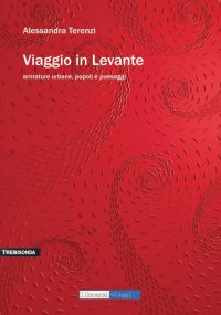 Immagine copertina libro Viaggio in Levante. Armature urbane, popoli e paesaggi
