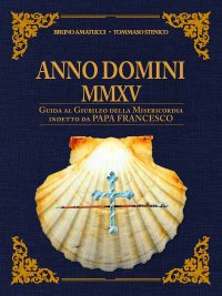 Immagine copertina libro Anno Domini MMXV. Guida al Giubileo della Misericordia indetto da papa Francesco