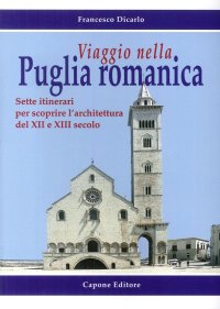 Immagine copertina libro Viaggio nella Puglia romanica. Sette itinerari per scoprire l'architettura del XII e XIII secolo