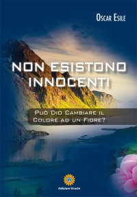 Immagine copertina libro Non esistono innocenti. Può Dio cambiare il colore ad un fiore?