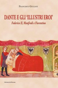 Immagine copertina libro Dante e gli illustri eroi. Federico II, Manfredi e Fiorentino