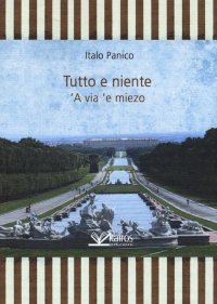 Immagine copertina libro Tutto e niente. 'A via 'e miezo