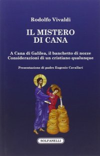 Immagine copertina libro Il mistero di Cana. A Cana di Galilea, il banchetto di nozze. Considerazioni di un cristiano qualunque