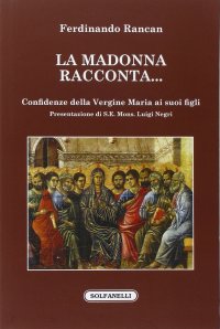 Immagine copertina libro La Madonna racconta... Confidenze della Vergine Maria ai suoi figli